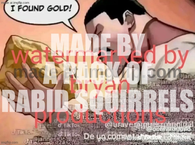 MADE BY A PACK OF RABID SQUIRRELS | made w/ Imgflip meme maker