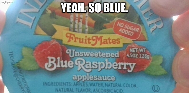 the raspberries are so blue | YEah. so blue. | image tagged in blue raspberry,memes,you had one job,red | made w/ Imgflip meme maker