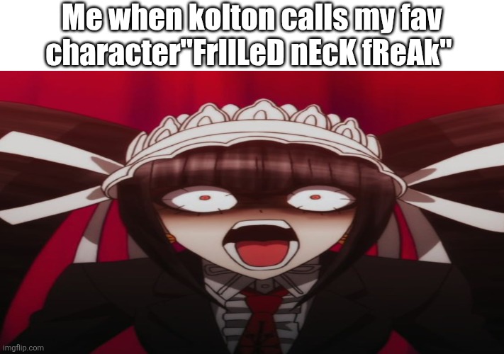 WHAT THE FUCK | Me when kolton calls my fav character"FrIlLeD nEcK fReAk" | image tagged in celestian ludenberger | made w/ Imgflip meme maker