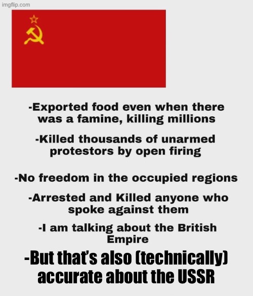 Fixed a commie meme | -But that’s also (technically) accurate about the USSR | image tagged in communism,ussr,british empire,soviet,communists,britain | made w/ Imgflip meme maker