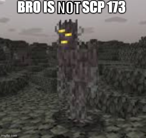 Bro is           scp 173; NOT | image tagged in screenshot 2026-04-30 150406 png | made w/ Imgflip meme maker