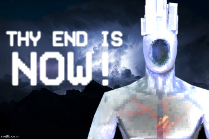 pinos prime | THY END IS; NOW! | image tagged in low tier minos prime,pinos prime,minos prime,ultrakill,lowtiergod,fun | made w/ Imgflip meme maker