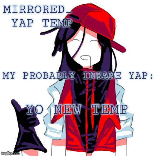 Xi Yi temp | Mirrored_ 
Yap temp; My probably insane yap:; Yo new temp | image tagged in xi yi temp,remix | made w/ Imgflip meme maker
