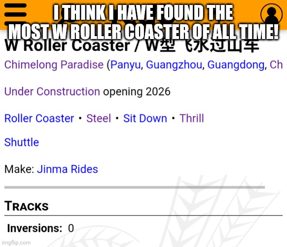 EeeeeeeeeeeE | I think I have found the most w roller coaster of all time! | image tagged in screenshot_20260430-154139 png | made w/ Imgflip meme maker