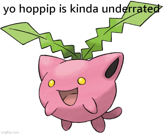 actually one or my favortie joketo pokemon | yo hoppip is kinda underrated | image tagged in hoppip | made w/ Imgflip meme maker