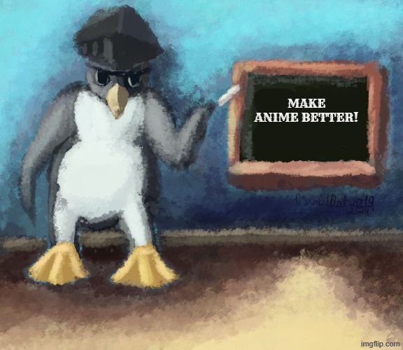 make anime better! | image tagged in art,penguin,police,anime,chalkboard | made w/ Imgflip meme maker