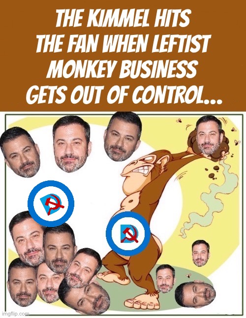 There’s always leftist monkey business and there’s always Kimmel waiting to hit the fan | image tagged in political meme,jimmy kimmel,monkey,leftist,monkey business,hits the fan | made w/ Imgflip meme maker