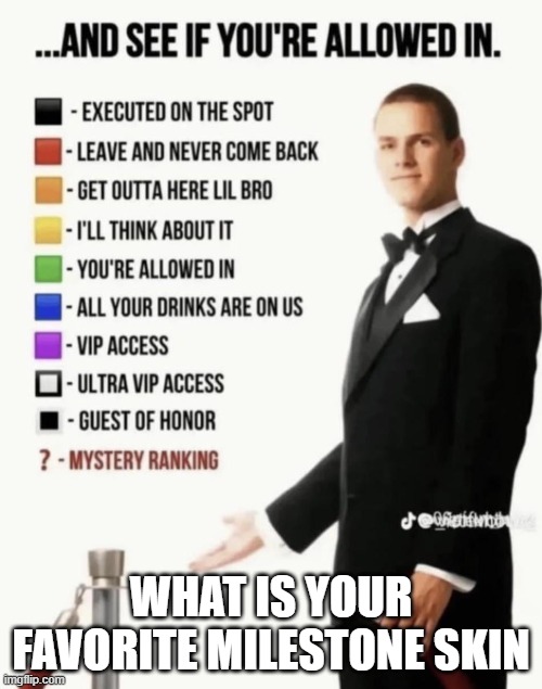 See if your allowed in. | what is your favorite milestone skin | image tagged in see if your allowed in | made w/ Imgflip meme maker