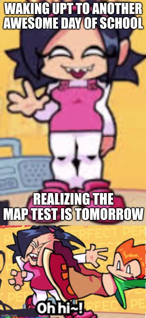 MAP testing be like | waking upt to another awesome day of school; Realizing the map test is tomorrow | image tagged in screenshot 2026-04-30 2 42 00 pm png | made w/ Imgflip meme maker