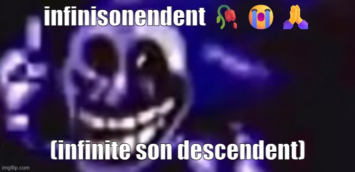 trolling is infinite | infinisonendent ??? (infinite son descendent) | image tagged in trolling is infinite | made w/ Imgflip meme maker