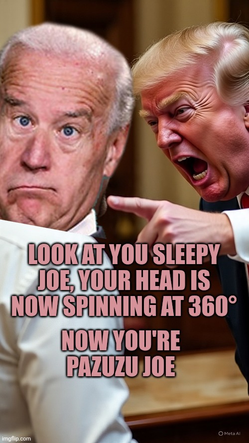 President Trump and possessed Biden | Look at you sleepy joe, your head is now spinning at 360°; Now you're Pazuzu joe | image tagged in president trump yells to man | made w/ Imgflip meme maker