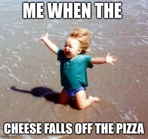 Celebration | me when the; cheese falls off the pizza | image tagged in celebration | made w/ Imgflip meme maker