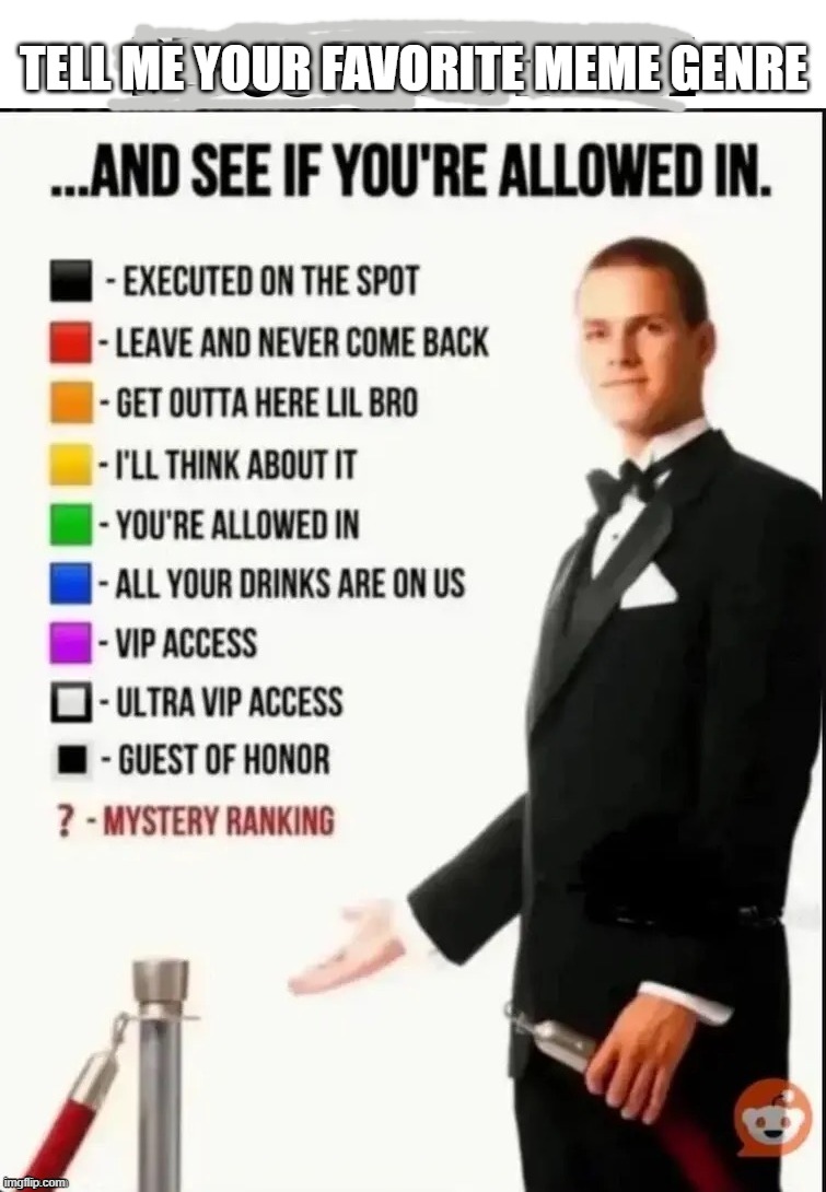 Repost this image and see if you’re allowed in | tell me your favorite meme genre | image tagged in repost this image and see if you re allowed in | made w/ Imgflip meme maker