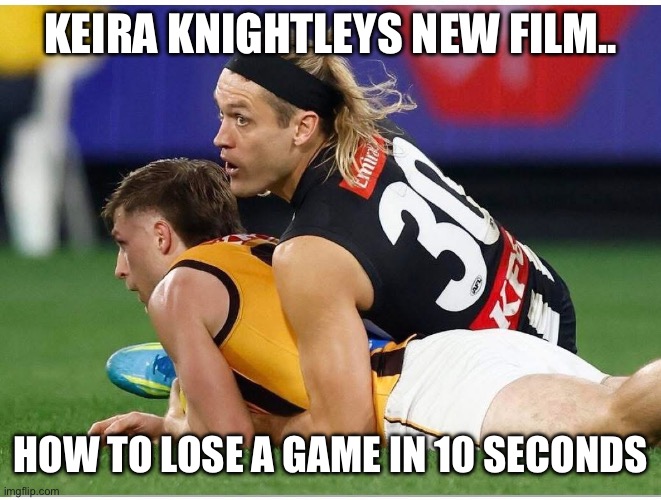 Collingwood meme | Keira knightleys new film.. How to lose a game in 10 seconds | image tagged in img_6421 jpeg | made w/ Imgflip meme maker