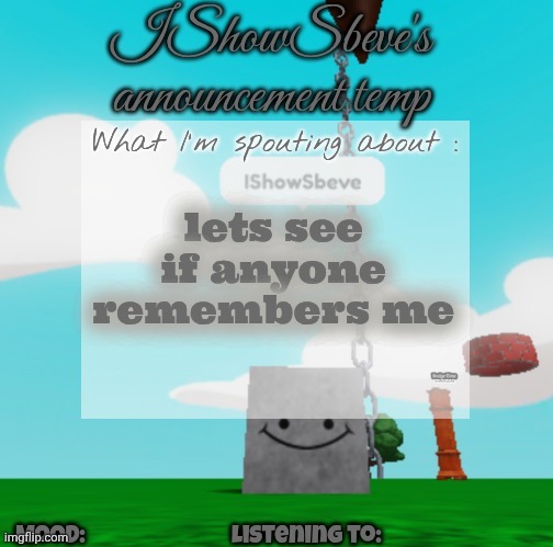 hi newgens | lets see if anyone remembers me | image tagged in ishowsbeve's announcement temp | made w/ Imgflip meme maker