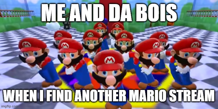 Wahoo! | me and da bois; when i find another mario stream | image tagged in mario dancing from smg4 | made w/ Imgflip meme maker