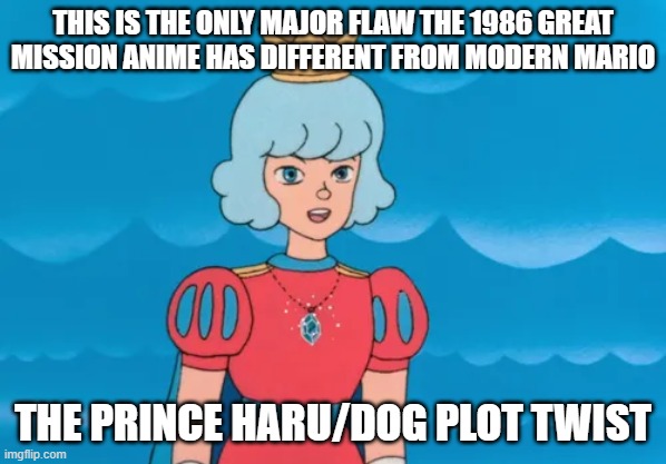 The only thing I hate about "Great Mission"... | this is the only major flaw the 1986 great mission anime has different from modern mario; the prince haru/dog plot twist | image tagged in prince haru returns | made w/ Imgflip meme maker