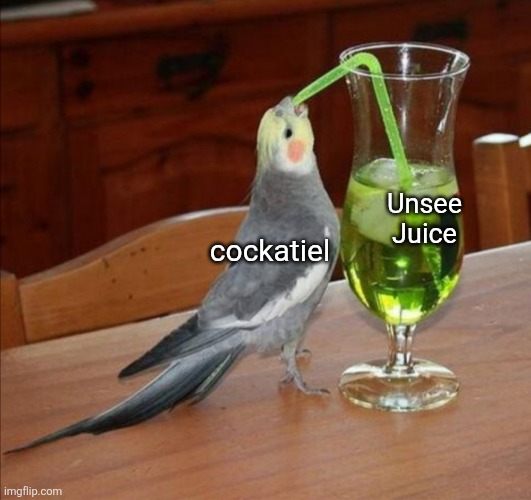 Bird drinking green juice | cockatiel; Unsee Juice | image tagged in bird drinking green juice,remix | made w/ Imgflip meme maker