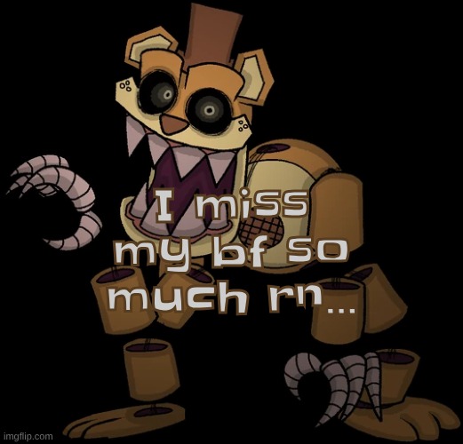 even tho its only been like a few hours I still miss him so much | I miss my bf so much rn... | made w/ Imgflip meme maker