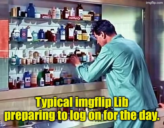 It kinda DOES explain a lot, though. | Typical imgflip Lib preparing to log on for the day. | made w/ Imgflip meme maker