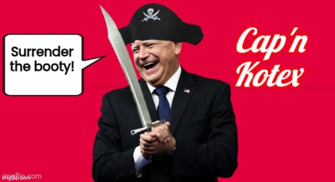 Tampon Tim Walz is Cap'n Kotex | image tagged in tampon tim walz is cap'n kotex | made w/ Imgflip meme maker