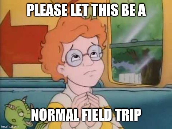 Arnold magic school bus | Please let this be a Normal field trip | image tagged in arnold magic school bus | made w/ Imgflip meme maker
