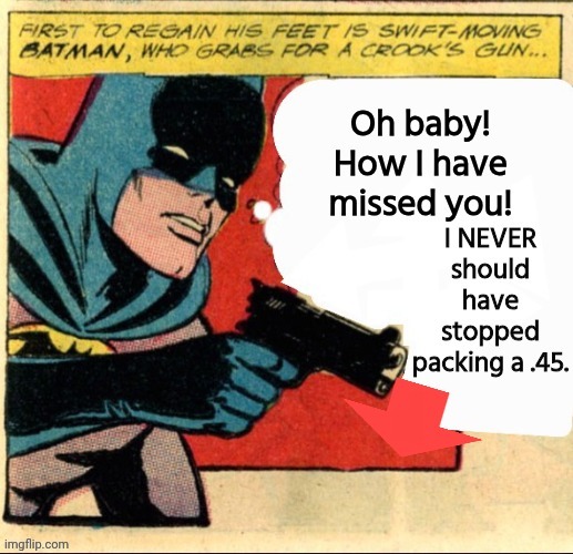 He missed his .45 | image tagged in batman,44colt | made w/ Imgflip meme maker