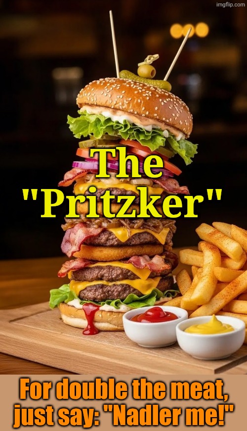 Applebee's is proud to introduce... | The
"Pritzker"; For double the meat, just say: "Nadler me!" | made w/ Imgflip meme maker