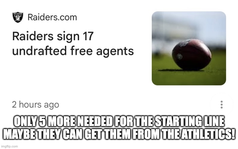 raiders need 5 more | only 5 more needed for the starting line
maybe they can get them from the athletics! | image tagged in img_2581 jpg | made w/ Imgflip meme maker