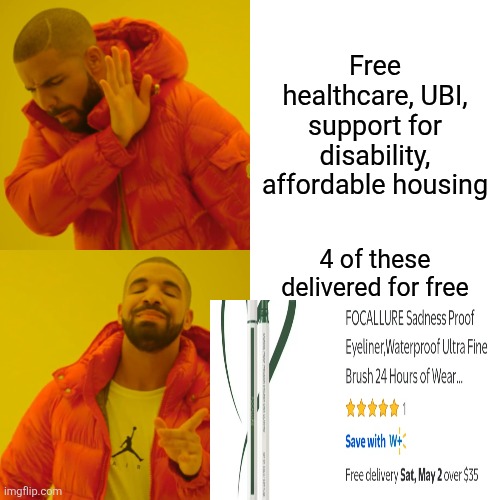 Drake Hotline Bling | Free healthcare, UBI, support for disability, affordable housing; 4 of these delivered for free | image tagged in memes,drake hotline bling | made w/ Imgflip meme maker