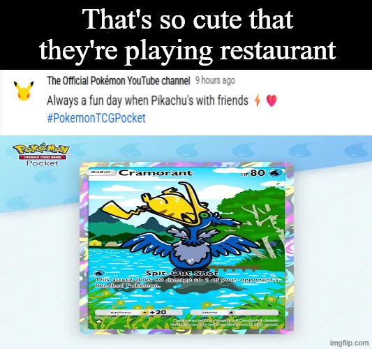 Friendship | That's so cute that they're playing restaurant | image tagged in memes,funny,pokemon | made w/ Imgflip meme maker