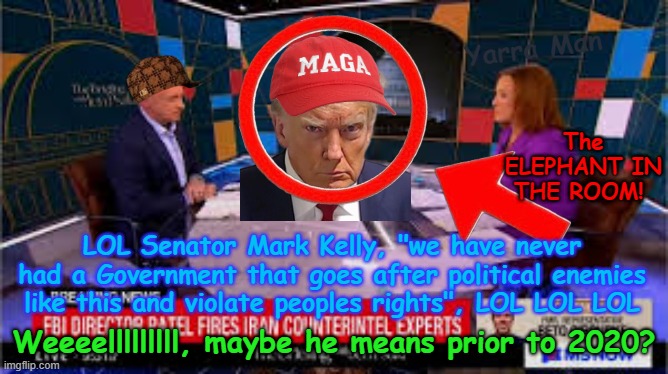 Senator Mark Kelly, sounding like Joey Scarborough, talking with Jen Psaki! | Yarra Man; The ELEPHANT IN THE ROOM! LOL Senator Mark Kelly, "we have never had a Government that goes after political enemies like this and violate peoples rights", LOL LOL LOL; Weeeelllllllll, maybe he means prior to 2020? | image tagged in maga trump,funny ultra far left,msnbc cnn abc cbs guardian bbc abc oz,usa democrats,propaganda lies | made w/ Imgflip meme maker