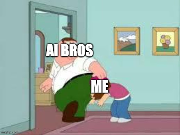 AI FARTS | ai bros; Me | image tagged in peter farting on meg,ai art,ai slop | made w/ Imgflip meme maker