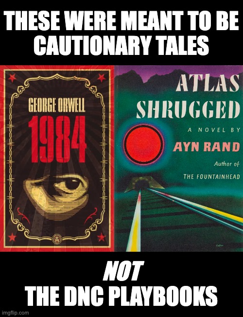 These were meant to be
cautionary tales; the dnc playbooks; not | image tagged in 1984 | made w/ Imgflip meme maker