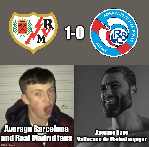 RAYO - Strasbourg 1-0. THE BOYS FROM VALLEKAS ARE ON THE BRINK TO THE FINAL IN LEIPZIG VS. CRYSTAL PALACE IN THE UECL!!!!!!!!!!! | 1-0; Average Rayo Vallecano de Madrid enjoyer; Average Barcelona and Real Madrid fans | image tagged in average enjoyer meme,rayo vallecano,strasbourg,conference league,sports,memes | made w/ Imgflip meme maker
