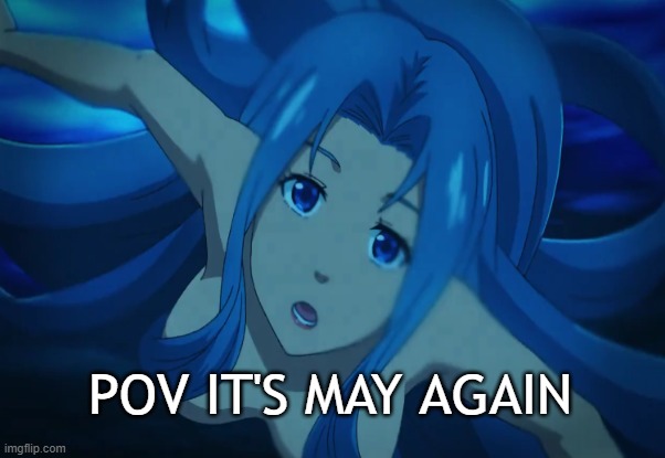 pov it's may again | pov it's may again | image tagged in pov,may the 4th,mermay,anime,may,the little mermaid | made w/ Imgflip meme maker