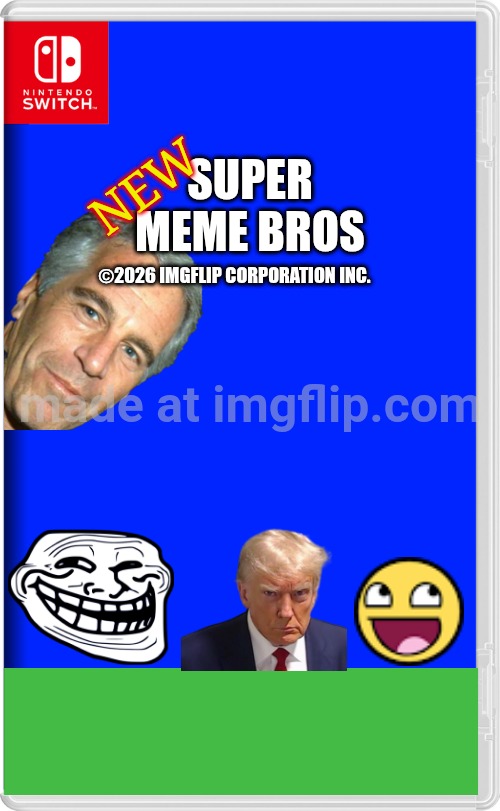 New Super Meme Bros For Switch Is Out Now! | New; Super
Meme Bros; ©2026 imgflip Corporation Inc. | image tagged in nintendo switch | made w/ Imgflip meme maker