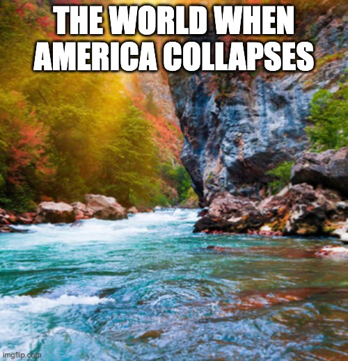 An ideal world is a world without Shitmerica | the world when America collapses | image tagged in life if,i hate america,anti america,patriotic | made w/ Imgflip meme maker