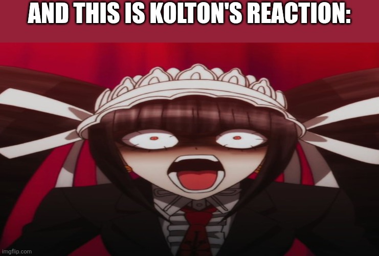 Celestian Ludenberger | And this is kolton's reaction: | image tagged in celestian ludenberger | made w/ Imgflip meme maker