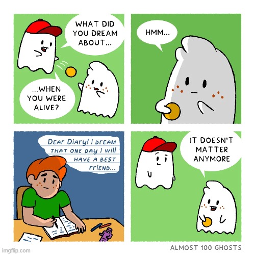 image tagged in ghosts,dream,diary,friend,one,aww | made w/ Imgflip meme maker