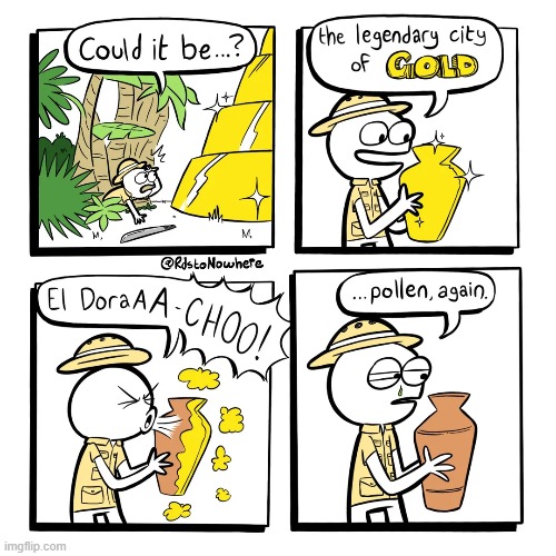 image tagged in el dorado,legendary,city,gold,pollen,sneeze | made w/ Imgflip meme maker