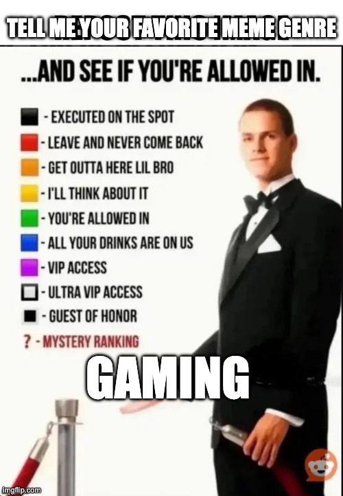 Repost this image and see if you’re allowed in | tell me your favorite meme genre; GAMING | image tagged in repost this image and see if you re allowed in,remix | made w/ Imgflip meme maker