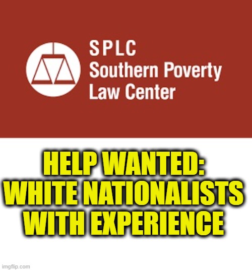Keeping racism alive | Help Wanted:
White Nationalists
with experience | image tagged in download jpg | made w/ Imgflip meme maker