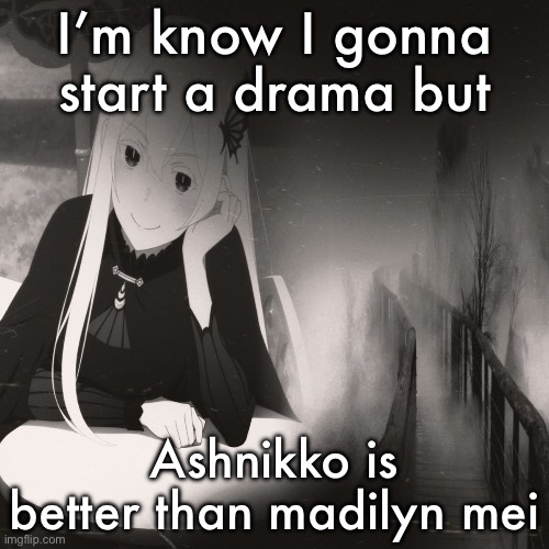 Echidna from Minecraft | I’m know I gonna start a drama but; Ashnikko is better than madilyn mei | image tagged in echidna from minecraft | made w/ Imgflip meme maker