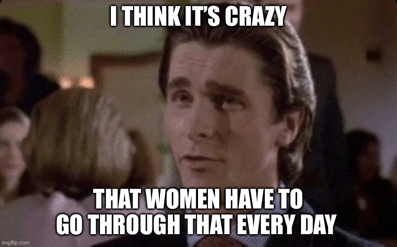 Cool it with the anti-Semitic remarks | I think it’s crazy; That women have to go through that every day | image tagged in cool it with the anti-semitic remarks | made w/ Imgflip meme maker