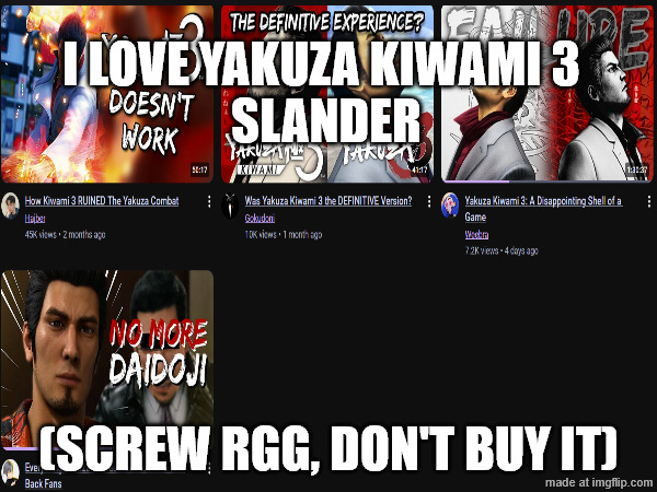 Me when I see any Yakuza Kiwami 3 slander videos | i love yakuza kiwami 3 
SLANDER; (SCREW RGG, DON'T BUY IT) | image tagged in funny,yakuza,gaming,pc gaming,meme | made w/ Imgflip meme maker