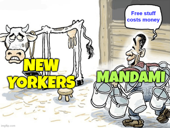 Mandami needs more money... who knew free stuff costs money | New Yorkers Mandami Free stuff costs money | image tagged in milking cow dry,mandami,putting the screws to nyc taxpayers | made w/ Imgflip meme maker