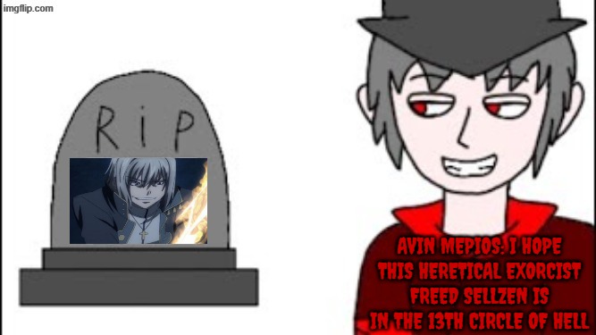 Mepios is the real christian, not freed sellzen | Avin Mepios: I hope this heretical exorcist freed sellzen is in the 13th circle of hell | image tagged in mepios,highschool dxd,anime,grave,cowboy | made w/ Imgflip meme maker