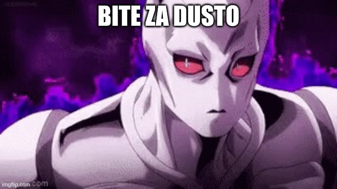 bitE zA duSTO | bite za dusto | image tagged in bite za dusto | made w/ Imgflip meme maker