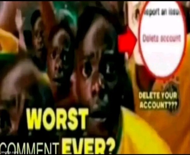 WORST COMMENT EVER?? | image tagged in worst comment ever | made w/ Imgflip meme maker